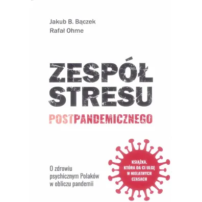 Zesp� stresu postpandemicznego. O zdrowiu psychicznym Polak�w w obliczu pandemii - Jakub B. B�czek, Rafa� Ohme