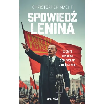Spowied� Lenina. Szczera rozmowa z czerwonym zbrodniarzem - Christopher Macht