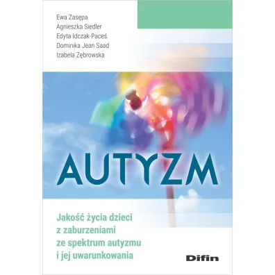 Autyzm. Jako�� �ycia dzieci z zaburzeniami ze spektrum autyzmu i jej uwarunkowania - Ewa Zas�pa, Agnieszka Siedler, Edyta Idczak-Pace�, Izabela Z�browska, Dominika Jean Saad