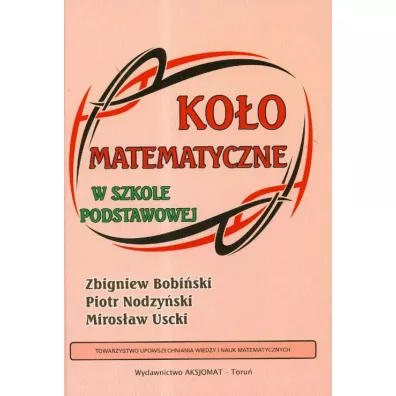 Ko�o matematyczne w szkole podstawowej - Miros�aw Uscki, Piotr Nodzy�ski, Zbigniew Bobi�ski
