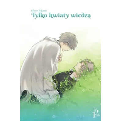Tylko kwiaty wiedz�. Tom 1 - Rihito Takarai