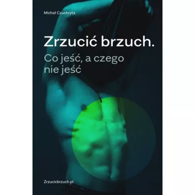 Zrzuci� brzuch. Co je��, a czego nie je�� w.2 - Micha�  Czuchryta