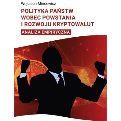 Polityka pa�stwa wobec powstania i rozwoju kryptowalut. Analiza empiryczna - Wojciech  Mincewicz