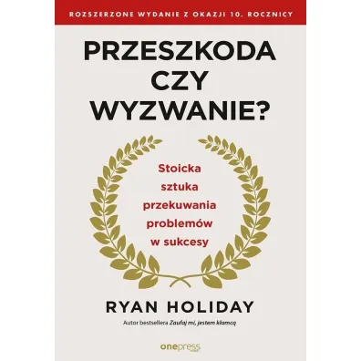 Przeszkoda czy wyzwanie? Stoicka sztuka przekuwania problemw w sukcesy - Ryan Holiday