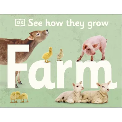 See How They Grow. Farm - Dorling Kindersley