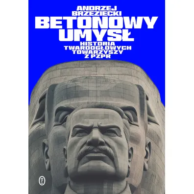 Betonowy umys�. Historia twardog�owych towarzyszy z PZPR - Andrzej Brzeziecki