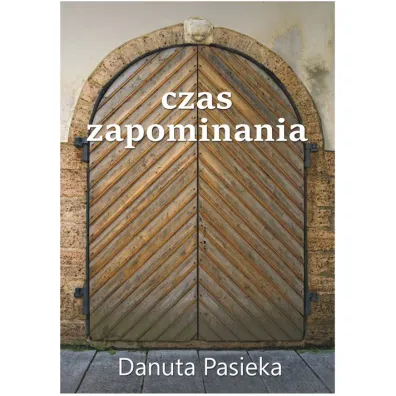 Czas zapominania - Danuta Pasieka
