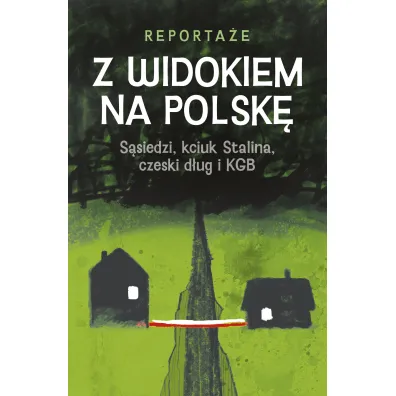 Z widokiem na Polsk�. S�siedzi, kciuk Stalina, czeski d�ug i KGB - Magdalena Rigamonti, Monika Walu�, Witold Jurasz, Alicja  Staszak, Katarzyna  Barczyk-Sikora, Tomasz  Mateusiak, Diana Wawrzusiszyn, Marcin Terlik