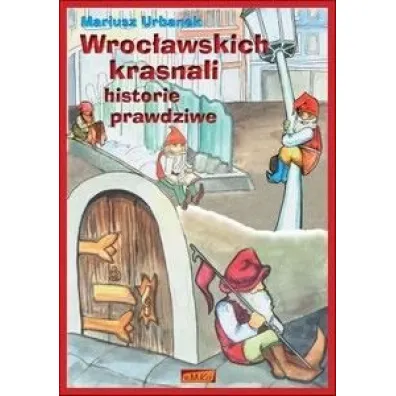 Wroc�awskich krasnali historie prawdziwe - Mariusz Urbanek