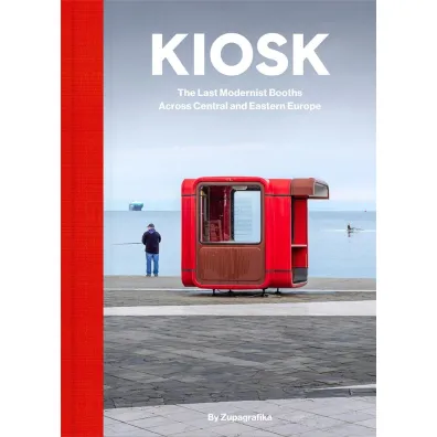 Kiosk. The Last Modernist Booths Across Central and Eastern Europe - Dafaux Marini, Zupagrafika