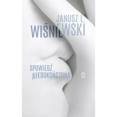 Spowied� niedoko�czona - Janusz Leon Wi�niewski