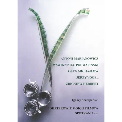 Bohaterowie moich film�w. Spotkania cd. - Ignacy Szczepa�ski
