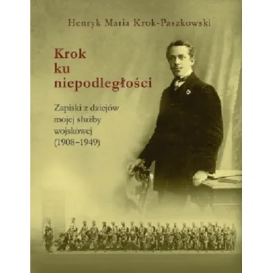 Krok ku niepodleg�o�ci - Henryk Maria  Krok-Paszkowski