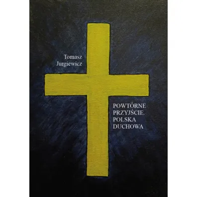 Powt�rne przyj�cie. Polska duchowa - Tomasz Jurgiewicz