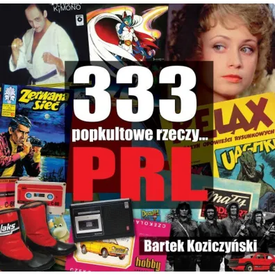 333 popkultowe rzeczy... PRL - Bartek Koziczy�ski