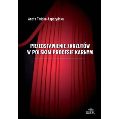 Przedstawienie zarzut�w w polskim procesie karnym - Aneta Ta�ska-�apczy�ska