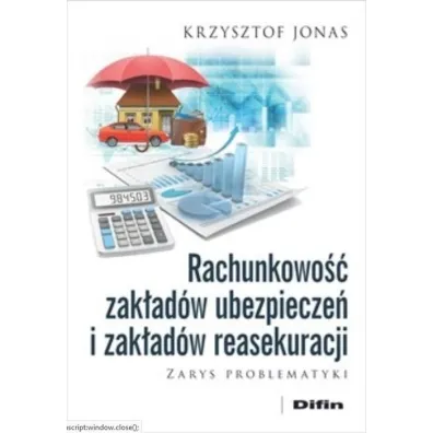 Rachunkowo�� zak�ad�w ubezpiecze� i zak�ad�w reasekuracji. Zarys problematyki - Krzysztof Jonas