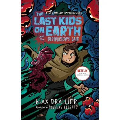 The Last Kids on Earth and the Destructor's Lair - Max Brallier