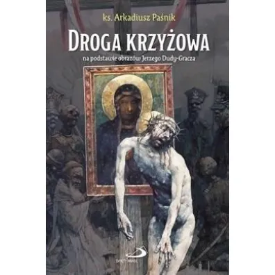 Droga krzy�owa na podstawie obraz�w J. Dudy-Gracza - Arkadiusz Pa�nik