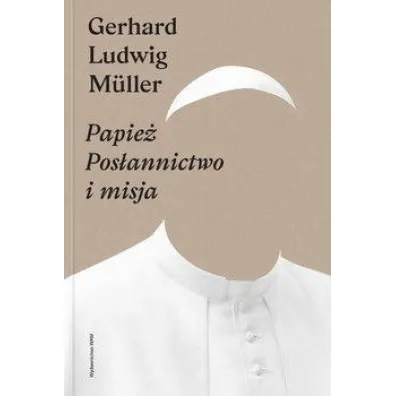 Papie�. Pos�annictwo i misja - Gerhard Ludwig Mller