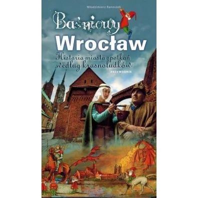 Ba�niowy Wroc�aw - historia miasta spotka� wed�ug krasnoludk�w - W�odzimierz  Ranoszek
