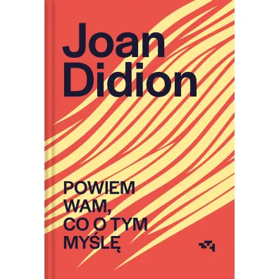 Powiem wam, co o tym my�l� - Joan Didion