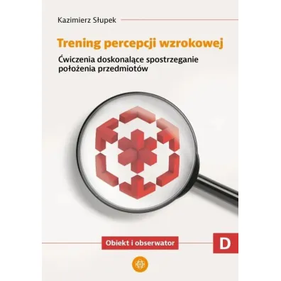 Trening percepcji wzrokowej �wiczenia doskonal�ce spostrzeganie stosunk�w przestrzennych Obiekty wzgl�dem siebie Trening percepcji wzrokowej Cz�� D