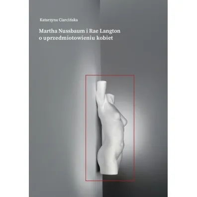 Martha Nussbaum i Rae Langton o uprzedmiotowienie kobiet - Katarzyna  Ciarci�ska