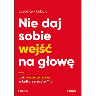 Nie daj sobie wej�� na g�ow�. Jak pozosta� sob� w kulturze zapier**lu - Jaros�aw Gibas