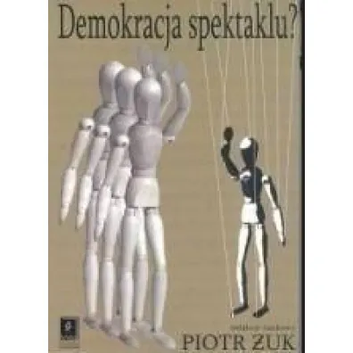 Demokracja spektaklu? - Anna Weronika Brzezi�ska, Ma�gorzata Fabiszak
