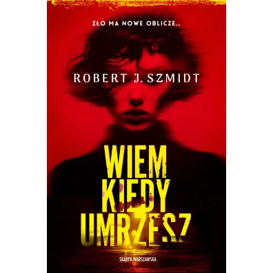 Wiem kiedy umrzesz - Robert J. Szmidt