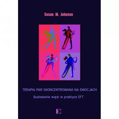 Terapia par skoncentrowana na emocjach. Budowanie wi�zi w praktyce EFT - Susan M Johnson