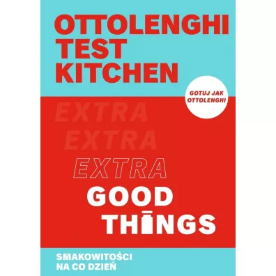 Ottolenghi test kitchen. Extra Good Things. Smakowito�ci na co dzie� - Yotam Ottolenghi