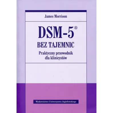 DSM-5 bez tajemnic. Praktyczny przewodnik dla klinicyst�w - James Morrison