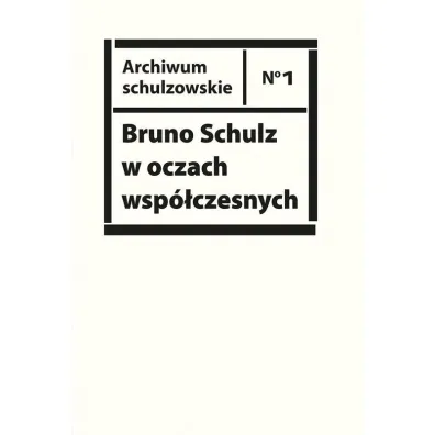 Bruno Schulz w oczach wsp�czesnych Antologia tekst�w krytycznych i publicystycznych lat 1920-1939 - Piotr Sitkiewicz