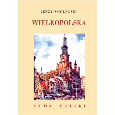 Wielkopolska /Cuda Polski - Jerzy Smole�ski