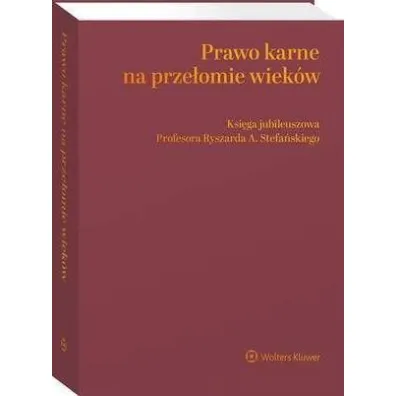 Prawo karne na prze�omie wiek�w Ksi�ga jubileuszowa Profesora Ryszarda A. Stefa�skiego