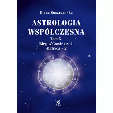 Astrologia wsp�czesna T. X, Bieg w czasie cz. 4 - Elena Suszczynska