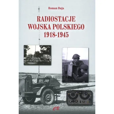 Radiostacje Wojska Polskiego 1918-1945 - Roman  Buja