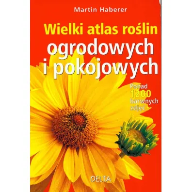 Wielki atlas ro�lin ogrodowych i pokojowych * * - Martin Haberer