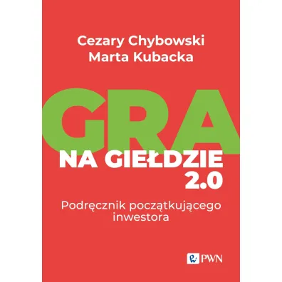 Gra na gie�dzie 2.0. Podr�cznik pocz�tkuj�cego inwestora - Cezary  Chybowski, Marta  Kubacka