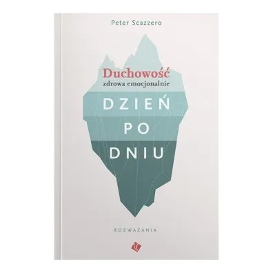 Duchowo�� zdrowa emocjonalnie dzie� po dniu - Peter Scazzero