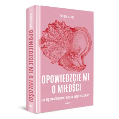 Opowiedzcie mi o mi�o�ci. Jak si� zakochujemy i dlaczego si� rozstajemy