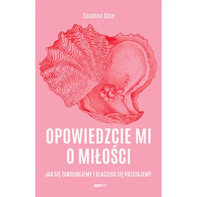 Opowiedzcie mi o mi�o�ci. Jak si� zakochujemy i dlaczego si� rozstajemy