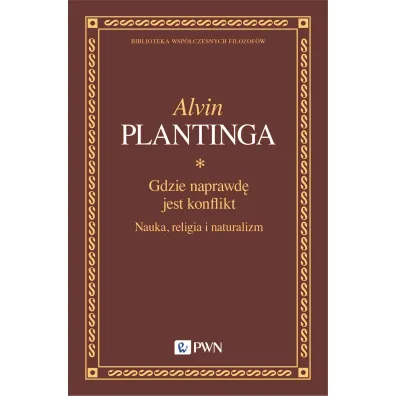 Gdzie naprawd� jest konflikt. Nauka, religia i naturalizm - Alvin Plantinga