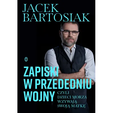 Zapiski w przededniu wojny, czyli dzieci morza wzywaj� swoj� matk� - Jacek Bartosiak