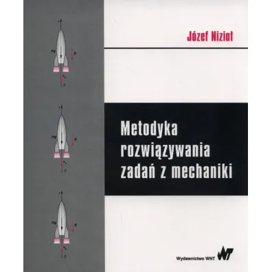 Metodyka rozwi�zywania zada� z mechaniki - J�zef Nizio�