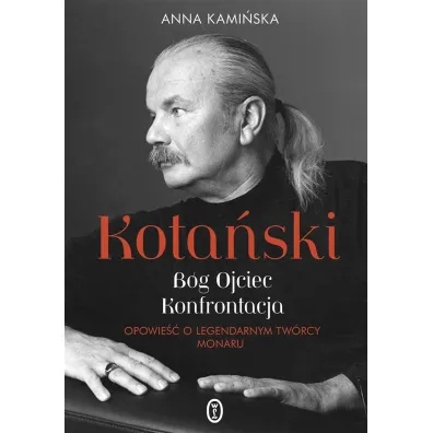 Kota�ski. B�g Ojciec. Konfrontacja. Opowie�� o legendarnym tw�rcy Monaru - Anna Kami�ska