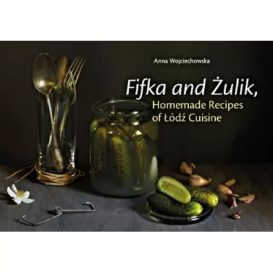 Fifka and �ulik. Homemade Recipes of ��d� Cuisine - Anna Wojciechowska