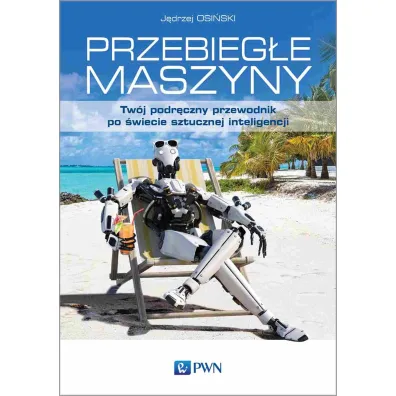 Przebieg�e maszyny. Tw�j podr�czny przewodnik po �wiecie sztucznej inteligencji - J�drzej Osi�ski
